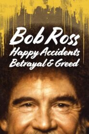Bob Ross: Szczęśliwe wypadki, zdrada i chciwość